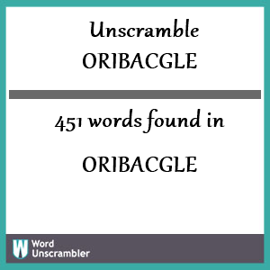 451 words unscrambled from oribacgle