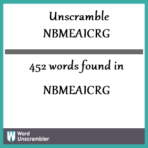 452 words unscrambled from nbmeaicrg