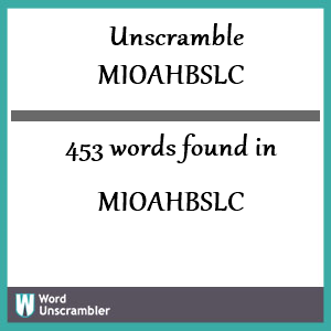 453 words unscrambled from mioahbslc