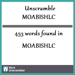 453 words unscrambled from moabishlc