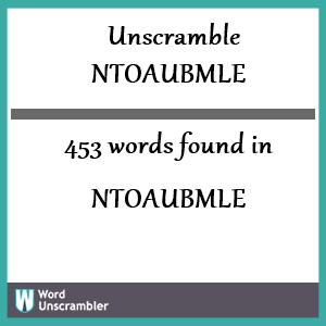 453 words unscrambled from ntoaubmle