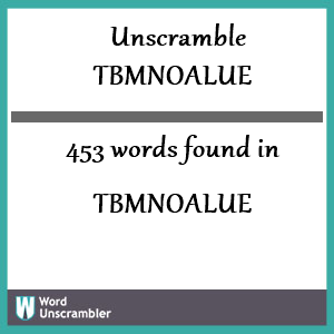 453 words unscrambled from tbmnoalue