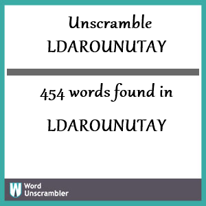 454 words unscrambled from ldarounutay