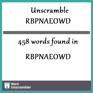 458 words unscrambled from rbpnaeowd