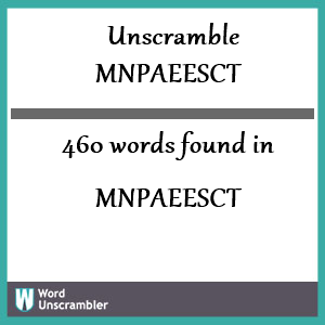 460 words unscrambled from mnpaeesct