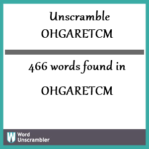 466 words unscrambled from ohgaretcm