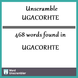 468 words unscrambled from ugacorhte