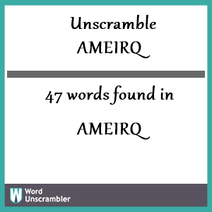 47 words unscrambled from ameirq