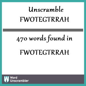 470 words unscrambled from fwotegtrrah