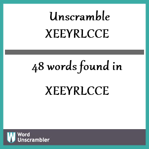 48 words unscrambled from xeeyrlcce