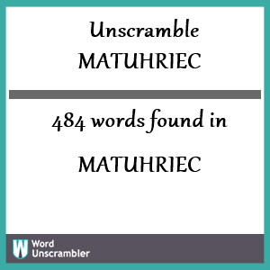 484 words unscrambled from matuhriec