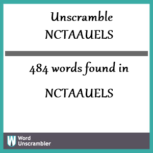 484 words unscrambled from nctaauels