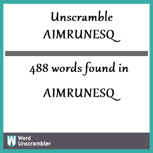 488 words unscrambled from aimrunesq