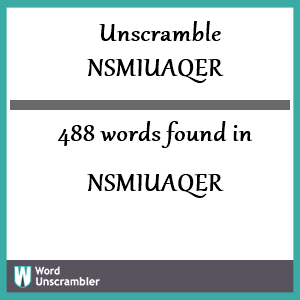 488 words unscrambled from nsmiuaqer