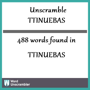 488 words unscrambled from ttinuebas