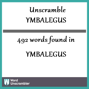 492 words unscrambled from ymbalegus