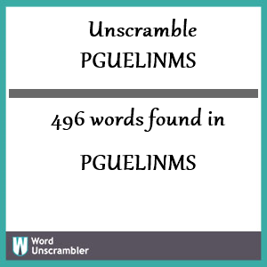 496 words unscrambled from pguelinms