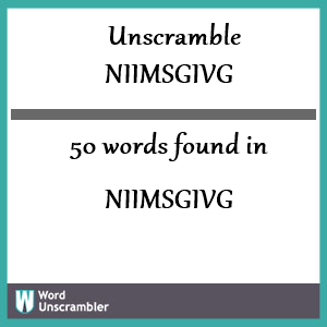 50 words unscrambled from niimsgivg