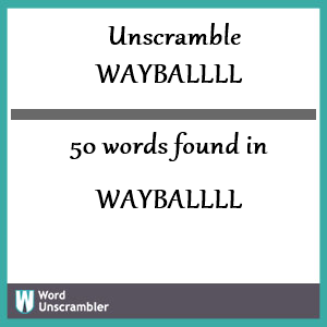 50 words unscrambled from wayballll