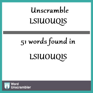 51 words unscrambled from lsiuouqis