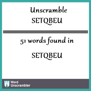 51 words unscrambled from setqbeu