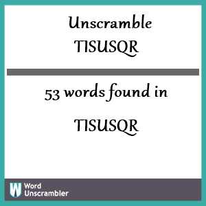 53 words unscrambled from tisusqr