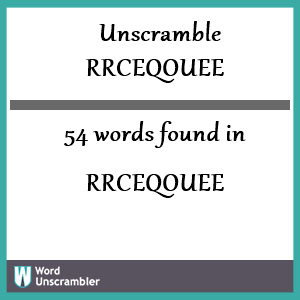 54 words unscrambled from rrceqouee