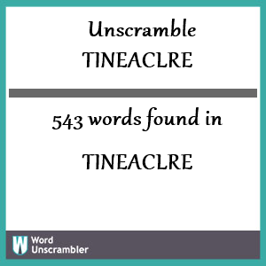 543 words unscrambled from tineaclre