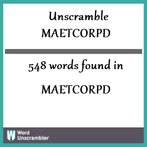 548 words unscrambled from maetcorpd