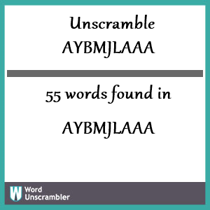 55 words unscrambled from aybmjlaaa