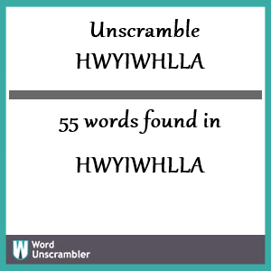 55 words unscrambled from hwyiwhlla