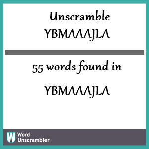 55 words unscrambled from ybmaaajla