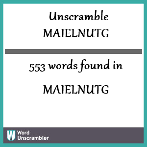 553 words unscrambled from maielnutg