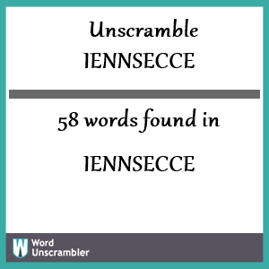 58 words unscrambled from iennsecce