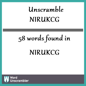 58 words unscrambled from nirukcg