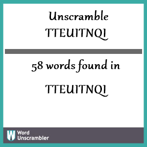 58 words unscrambled from tteuitnqi