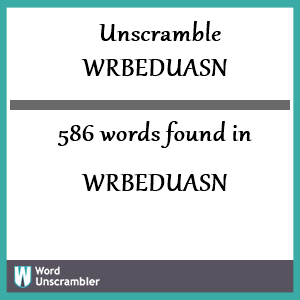 586 words unscrambled from wrbeduasn