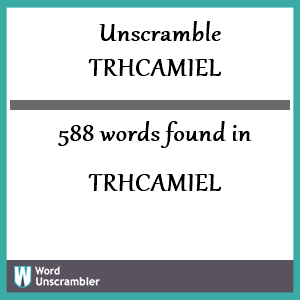 588 words unscrambled from trhcamiel