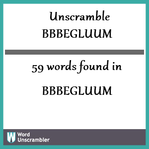 59 words unscrambled from bbbegluum