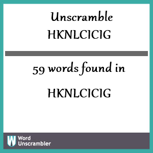 59 words unscrambled from hknlcicig