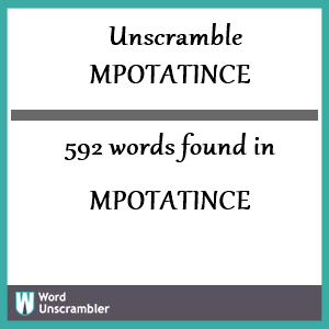 592 words unscrambled from mpotatince