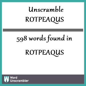 598 words unscrambled from rotpeaqus