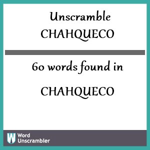 60 words unscrambled from chahqueco