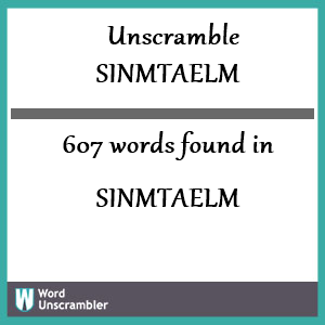 607 words unscrambled from sinmtaelm