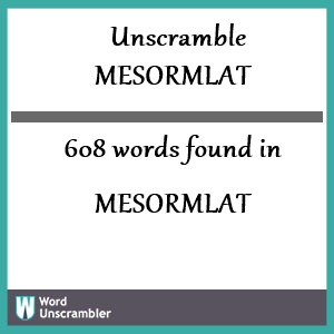 608 words unscrambled from mesormlat