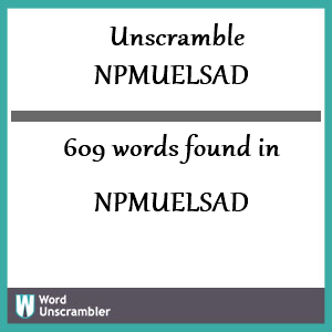 609 words unscrambled from npmuelsad