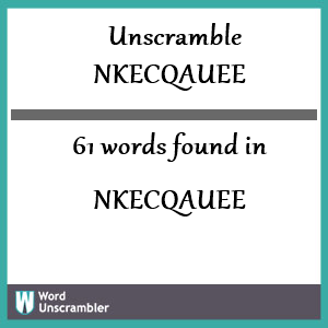 61 words unscrambled from nkecqauee