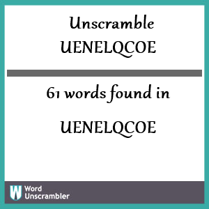 61 words unscrambled from uenelqcoe