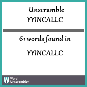 61 words unscrambled from yyincallc