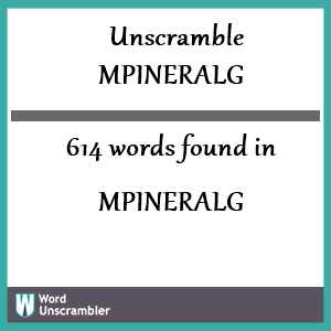 614 words unscrambled from mpineralg